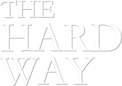 The Hard Way